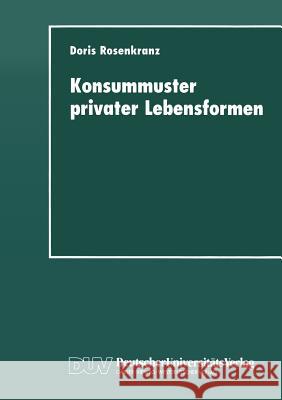 Konsummuster Privater Lebensformen: Analysen Zum Verhältnis Von Familiendemographischem Wandel Und Privater Nachfrage Rosenkranz, Doris 9783824443062 Springer