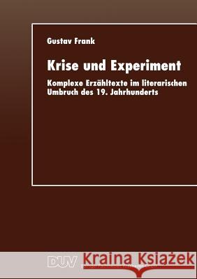 Krise Und Experiment: Komplexe Erzähltexte Im Literarischen Umbruch Des 19. Jahrhunderts Frank, Gustav 9783824443161 Deutscher Universitatsverlag