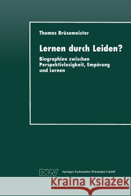 Lernen Durch Leiden?: Biographien Zwischen Perspektivlosigkeit, Empörung Und Lernen Brüsemeister, Thomas 9783824443246