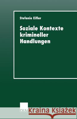 Soziale Kontexte Krimineller Handlungen Stefanie Eifler Stefanie Eifler 9783824443307 Springer