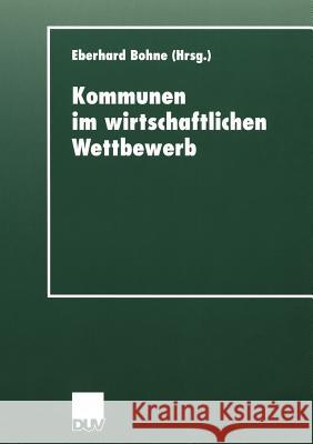 Kommunen Im Wirtschaftlichen Wettbewerb Bohne, Eberhard 9783824443338 Deutscher Universitats Verlag