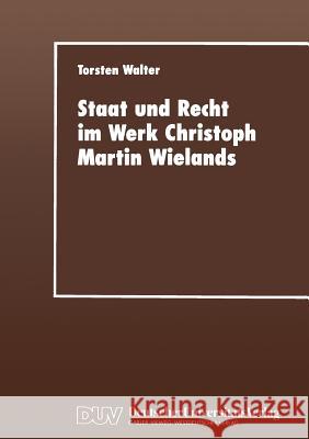 Staat Und Recht Im Werk Christoph Martin Wielands Torsten Walter Torsten Walter 9783824443413 Springer
