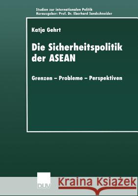 Die Sicherheitspolitik Der ASEAN: Grenzen -- Probleme -- Perspektiven Gehrt, Katja 9783824443956 Springer