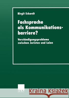 Fachsprache ALS Kommunikationsbarriere?: Verständigungsprobleme Zwischen Juristen Und Laien Eckardt, Birgit 9783824443994 Deutscher Universitats Verlag