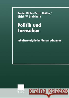 Politik Und Fernsehen: Inhaltsanalytische Untersuchungen Daniel Rolle Petra Muller Ulrich W. Steinbach 9783824444281 Deutscher Universitatsverlag