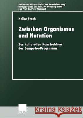 Zwischen Organismus Und Notation: Zur Kulturellen Konstruktion Des Computer-Programms Stach, Heike 9783824444335 Deutscher Universitats Verlag