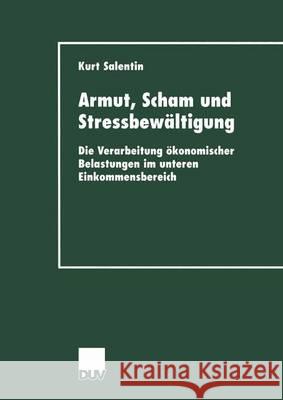 Armut, Scham Und Stressbewältigung: Die Verarbeitung Ökonomischer Belastungen Im Unteren Einkommensbereich Salentin, Kurt 9783824444649 Springer