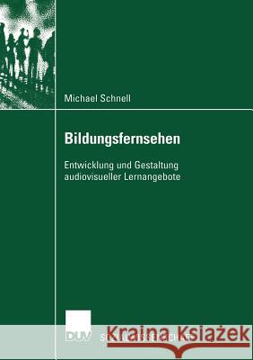 Bildungsfernsehen: Entwicklung Und Gestaltung Audiovisueller Lernangebote Schnell, Michael 9783824444793 Deutscher Universitats Verlag