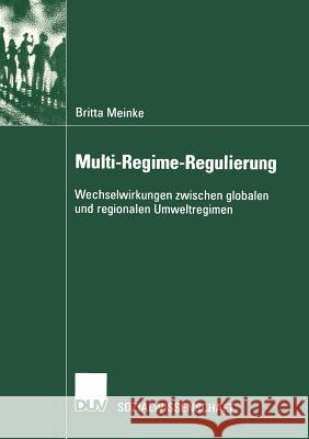 Multi-Regime-Regulierung: Wechselwirkungen Zwischen Globalen Und Regionalen Umweltregimen Meinke, Britta 9783824444861