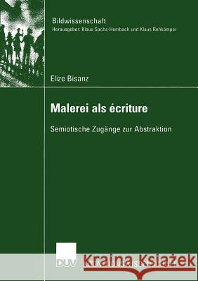 Malerei als écriture: Semiotische Zugänge zur Abstraktion Elize Bisanz 9783824445172 Deutscher Universitats-Verlag