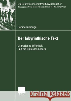 Der Iabyrinthische Text: Literarische Offenheit Und Die Rolle Des Lesers Kuhangel, Sabine 9783824445219 Deutscher Universitats Verlag