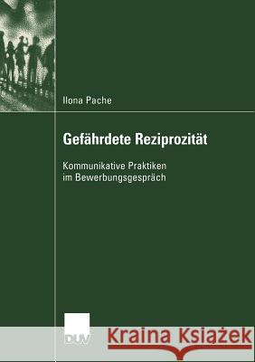 Gefährdete Reziprozität: Kommunikative Praktiken Im Bewerbungsgespräch Pache, Ilona 9783824445493 Deutscher Universitats Verlag