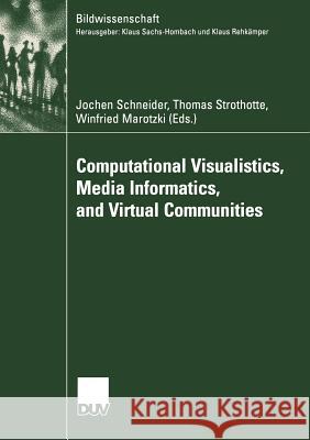 Computational Visualistics, Media Informatics, and Virtual Communities Jochen Schneider Thomas Strothotte Winfried Marotzki 9783824445509 Deutscher Universitats-Verlag