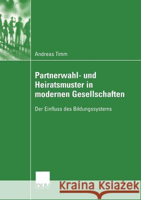 Partnerwahl- Und Heiratsmuster in Modernen Gesellschaften: Der Einfluss Des Bildungssystems Timm, Andreas 9783824445769