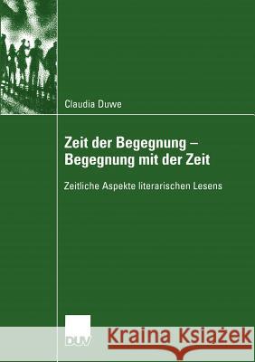 Zeit Der Begegnung -- Begegnung Mit Der Zeit: Zeitliche Aspekte Literarischen Lesens Duwe, Claudia Ulrike 9783824445790 Deutscher Universitats Verlag