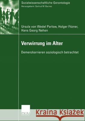 Verwirrung Im Alter: Demenzkarrieren Soziologisch Betrachtet Von Wedel-Parlow, Ursula 9783824445806 Deutscher Universitats Verlag