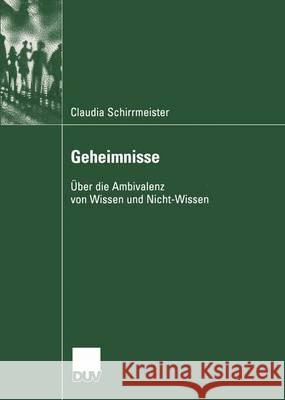 Geheimnisse: Über Die Ambivalenz Von Wissen Und Nicht-Wissen Schirrmeister, Claudia 9783824445820 Springer