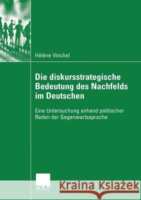 Die Diskursstrategische Bedeutung Des Nachfelds Im Deutschen: Eine Untersuchung Anhand Politischer Reden Der Gegenwartssprache H. L. Ne Vinckel Helene Vinckel Haelaene Vinckel 9783824446087 Deutscher Universitatsverlag