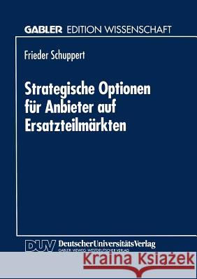 Strategische Optionen Für Anbieter Auf Ersatzteilmärkten Schuppert, Frieder 9783824460038 Deutscher Universitatsverlag