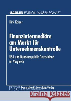 Finanzintermediäre Am Markt Für Unternehmenskontrolle: USA Und Bundesrepublik Deutschland Im Vergleich Kaiser, Dirk 9783824460168 Deutscher Universitatsverlag