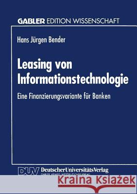 Leasing Von Informationstechnologie: Eine Finanzierungsvariante Für Banken Bender, Hans-Jürgen 9783824460328 Springer