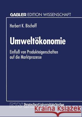 Umweltökonomie: Einfluß Von Produkteigenschaften Auf Die Marktprozesse Bleuelff, Herbert K. 9783824460373 Springer