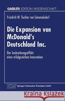 Die Expansion Von McDonald's Deutschland Inc.: Der Ausbreitungsprozeß Einer Erfolgreichen Innovation Tucher Von Simmelsdorf, Friedrich W. 9783824460397 Deutscher Universitatsverlag