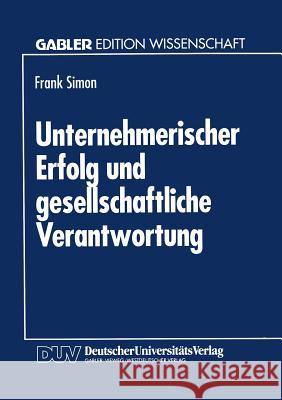 Unternehmerischer Erfolg Und Gesellschaftliche Verantwortung Frank Simon Frank Simon 9783824460625 Springer