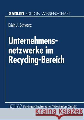 Unternehmensnetzwerke Im Recycling-Bereich Erich J. Schwarz 9783824460939 Deutscher Universitatsverlag