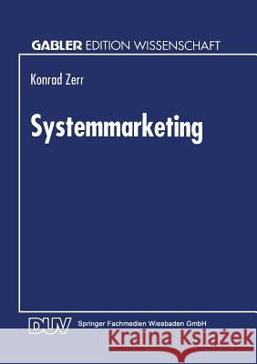 Systemmarketing: Die Gestaltung Integrierter Informationstechnologischer Leistungssysteme Konrad Zerr 9783824460977 Deutscher Universitatsverlag