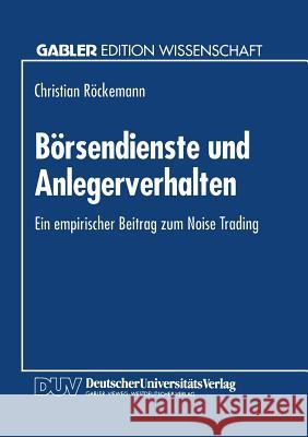 Börsendienste Und Anlegerverhalten: Ein Empirischer Beitrag Zum Noise Trading Röckemann, Christian 9783824460991 Deutscher Universitatsverlag