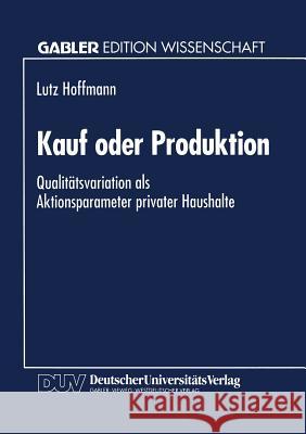 Kauf Oder Produktion: Qualitätsvariation ALS Aktionsparameter Privater Haushalte Hoffmann, Lutz 9783824461035