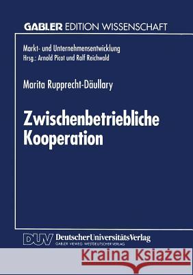 Zwischenbetriebliche Kooperation: Möglichkeiten Und Grenzen Durch Neue Informations- Und Kommunikationstechnologien Rupprecht-Däullary, Marita 9783824461097 Springer