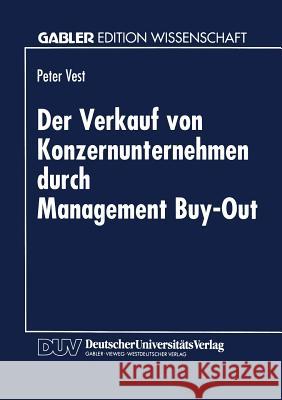 Der Verkauf Von Konzernunternehmen Durch Management Buy-Out Peter Vest 9783824461141 Deutscher Universitatsverlag