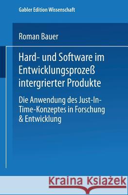 Hard- Und Software Im Entwicklungsprozeß Integrierter Produkte: Die Anwendung Des Just-In-Time-Konzeptes in Forschung & Entwicklung Bauer, Roman 9783824461165