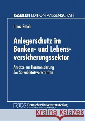 Anlegerschutz Im Banken- Und Lebensversicherungssektor: Ansätze Zur Harmonisierung Der Solvabilitätsvorschriften Rittich, Heinz 9783824461219 Springer