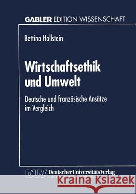 Wirtschaftsethik Und Umwelt: Deutsche Und Französische Ansätze Im Vergleich Hollstein, Bettina 9783824461233 Springer