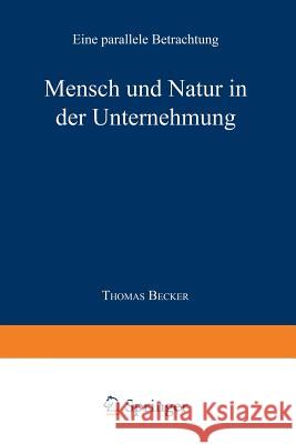 Mensch Und Natur in Der Unternehmung: Eine Parallele Betrachtung Becker, Thomas 9783824461318