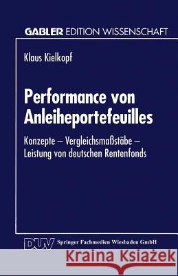 Performance Von Anleiheportefeuilles: Konzepte -- Vergleichsmaßstäbe -- Leistung Von Deutschen Rentenfonds Kielkopf, Klaus 9783824461356 Springer