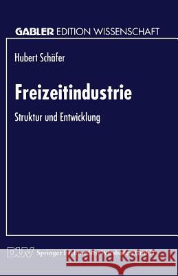 Freizeitindustrie: Struktur Und Entwicklung Schäfer, Hubert 9783824461370 Springer