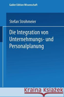 Die Integration Von Unternehmungs-Und Personalplanung Stefan Strohmeier 9783824461424