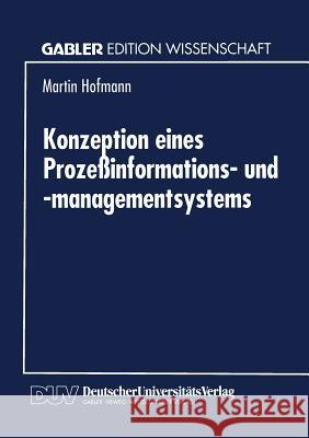 Konzeption Eines Prozeßinformations- Und -Managementsystems Hofmann, Martin 9783824461615 Springer