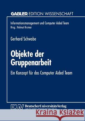 Objekte Der Gruppenarbeit: Ein Konzept Für Das Computer Aided Team Schwabe, Gerhard 9783824461707 Springer