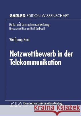 Netzwettbewerb in Der Telekommunikation: Chancen Und Risiken Aus Sicht Der Ökonomischen Theorie Burr, Wolfgang 9783824461721 Springer