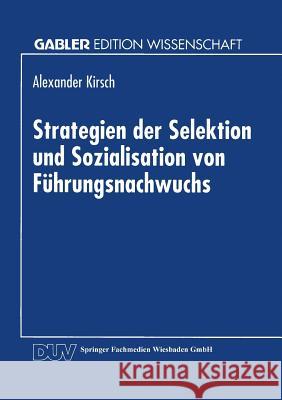 Strategien Der Selektion Und Sozialisation Von Führungsnachwuchs Kirsch, Alexander 9783824461745 Springer