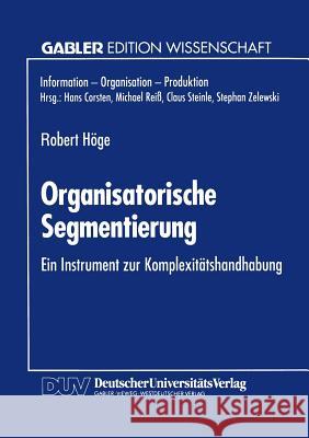 Organisatorische Segmentierung: Ein Instrument Zur Komplexitätshandhabung Höge, Robert 9783824461875 Deutscher Universitatsverlag