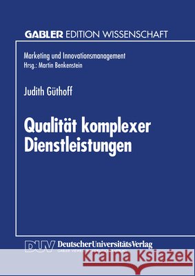 Qualität Komplexer Dienstleistungen: Konzeption Und Empirische Analyse Der Wahrnehmungsdimensionen Güthoff, Judith 9783824461967 Springer