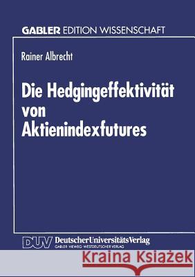 Die Hedgingeffektivität Von Aktienindexfutures Albrecht, Rainer 9783824461981 Springer