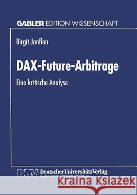 Dax-Future-Arbitrage: Eine Kritische Analyse Janßen, Birgit 9783824462025