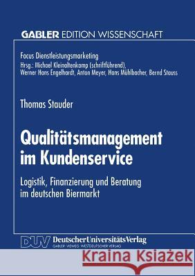 Qualitätsmanagement Im Kundenservice: Logistik, Finanzierung Und Beratung Im Deutschen Biermarkt Stauder, Thomas 9783824462032 Springer